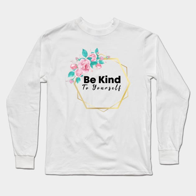 Be Kind To Yourself Long Sleeve T-Shirt by potch94